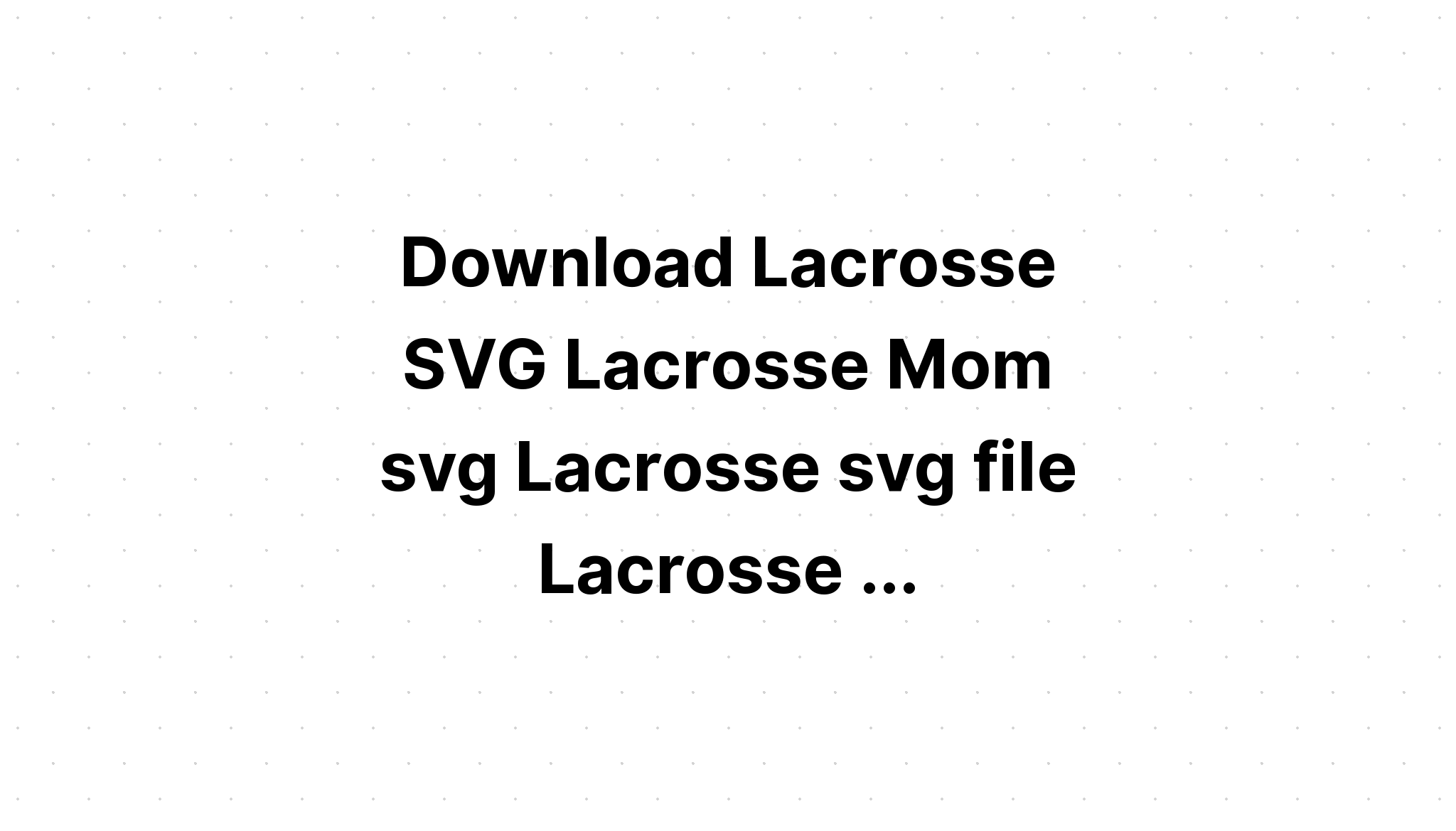 Download Lacrosse Svg Files Free